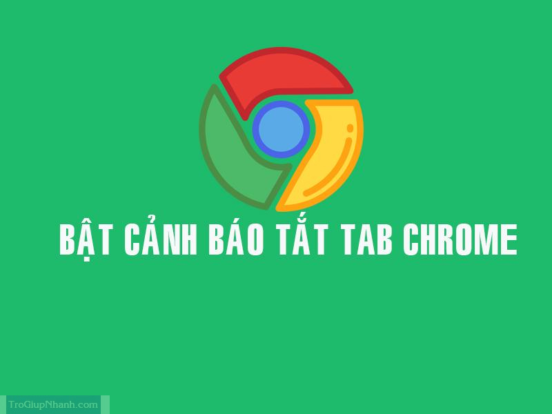 Cảnh báo khi tắt Tab trên chrome