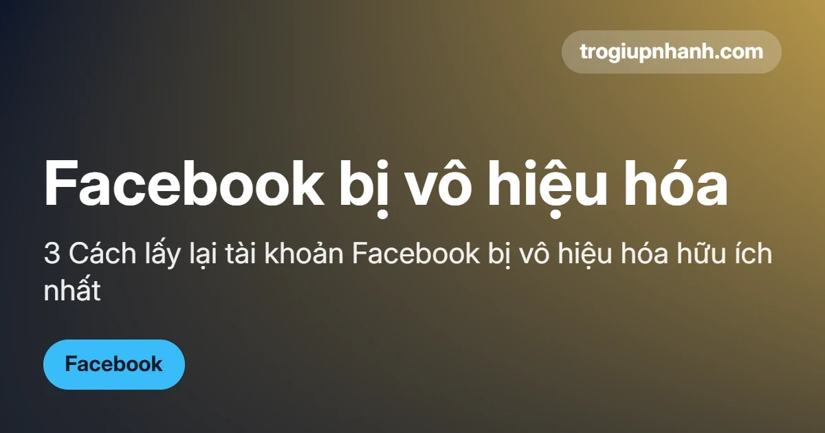 3 Cách lấy lại tài khoản Facebook bị vô hiệu hóa hữu ích nhất
