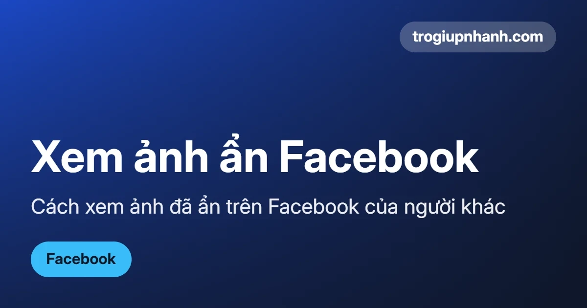 Cách xem ảnh đã ẩn trên Facebook của người khác